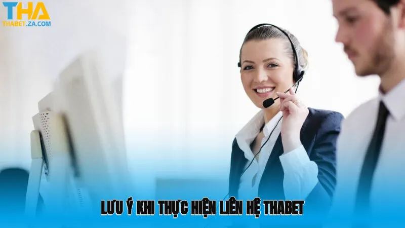 Lưu ý khi thực hiện liên hệ Thabet
